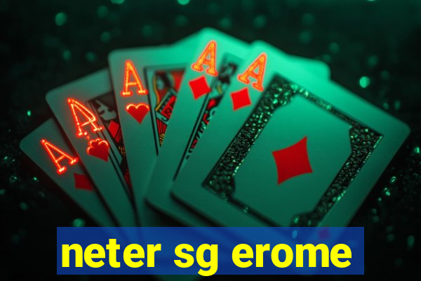 neter sg erome